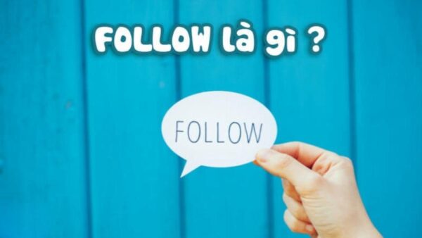 "Follow" là hành động mà người dùng mạng xã hội thực hiện