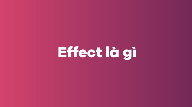 Effect là gì?