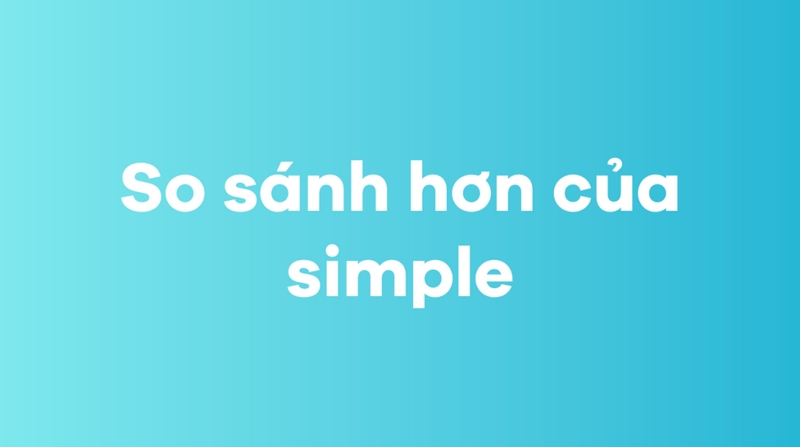 So sánh hơn của simple trong tiếng Anh