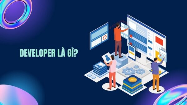 Developer hay còn gọi là lập trình viên