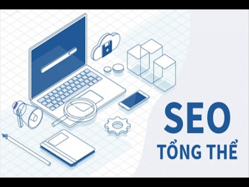 SEO tổng thể phủ sóng diện rộng, hiệu quả cao   