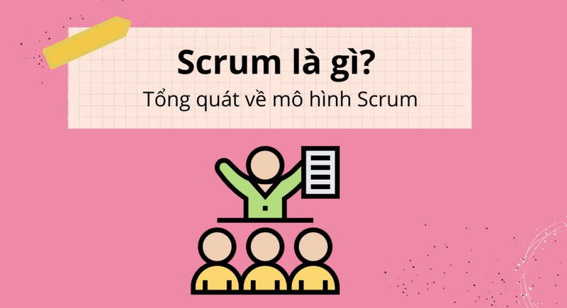 Scrum là một khung quản lý dự án linh hoạt