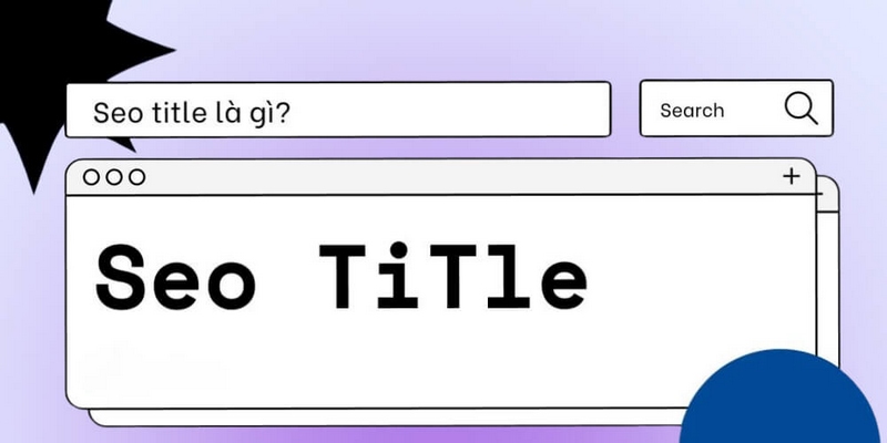 SEO Title hay còn gọi là thẻ tiêu đề